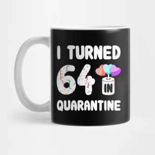 I Turned 64 In Quarantine Mug